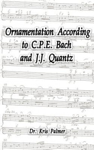 Kniha Ornamentation According to C.P.E. Bach and J.J. Quantz Dr. Kris Palmer