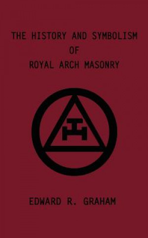 Carte History and Symbolism of Royal Arch Masonry Edward  R. Graham
