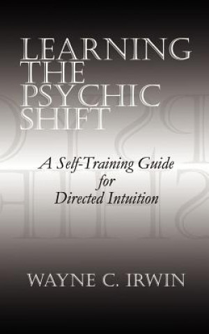 Kniha Learning the Psychic Shift Wayne C. Irwin