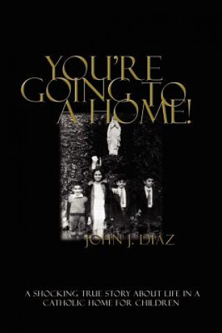 Βιβλίο You're Going to a Home! John J. Diaz