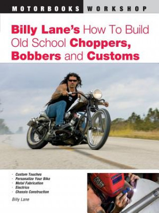 Kniha Billy Lane's How to Build Old School Choppers, Bobbers and Customs Billy Lane