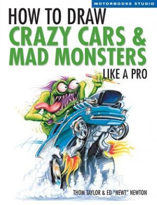 Książka How To Draw Crazy Cars & Mad Monsters Like a Pro Thom Taylor