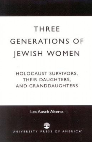 Könyv Three Generations of Jewish Women Lea Ausch Alteras
