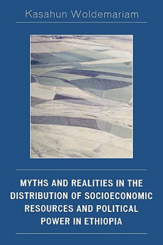 Könyv Myths and Realities in the Distribution of Socioeconomic Resources and Political Power in Ethiopia Kasahun Woldemariam