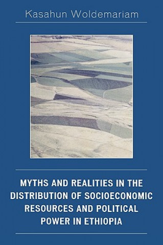 Kniha Myths and Realities in the Distribution of Socioeconomic Resources and Political Power in Ethiopia Kasahun Woldemariam