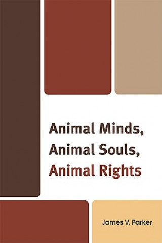 Könyv Animal Minds, Animal Souls, Animal Rights James V Parker