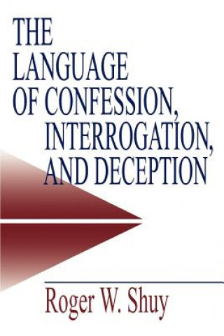 Книга Language of Confession, Interrogation, and Deception Roger W. Shuy