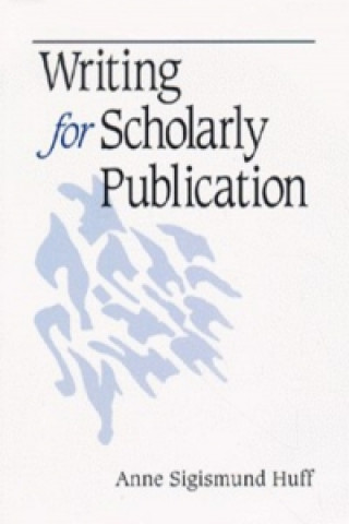 Könyv Writing for Scholarly Publication Anne Sigismund Huff