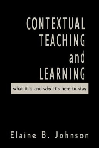 Kniha Contextual Teaching and Learning Elaine B. Johnson