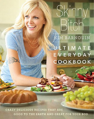 Carte Skinny Bitch: Ultimate Everyday Cookbook Kim Barnouin