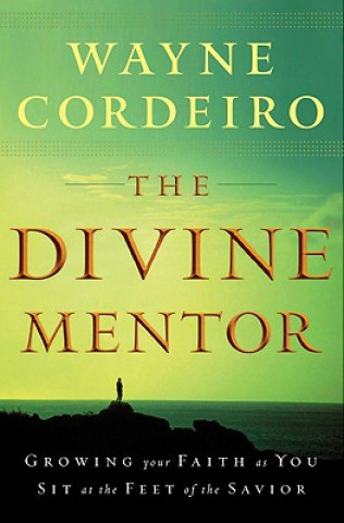 Книга Divine Mentor - Growing Your Faith as You Sit at the Feet of the Savior Wayne Cordeiro