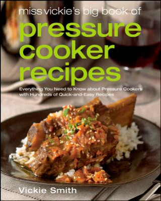 Könyv Miss Vickie's Big Book Of Pressure Cooker Recipes Vickie Smith