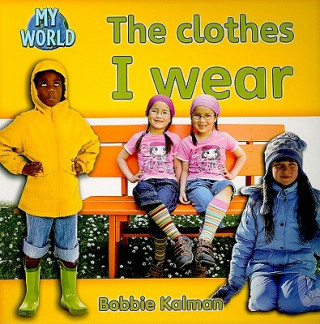 Kniha Clothes I Wear Bobbie Kalman