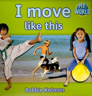 Könyv I Move Like This Bobbie Kalman