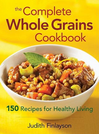 Книга Complete Whole Grains Cookbook Judith Finlayson