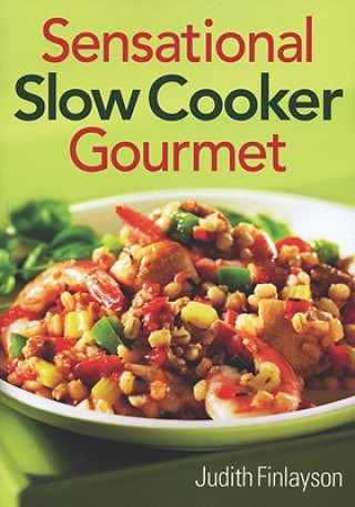 Knjiga Sensational Slow Cooker Gourmet Judith Finlayson