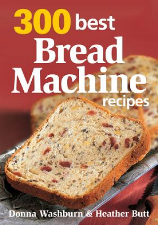 Kniha 300 Best Bread Machine Recipes Donna Washburn