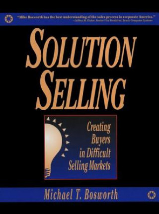 Carte Solution Selling: Creating Buyers in Difficult Selling Markets Bosworth