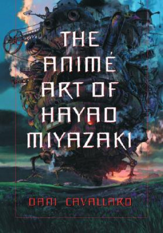Carte The Anime Art of Hayao Miyazaki Dani Cavallaro