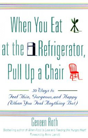 Книга When You Eat at the Refrigerator, Pull Up a Chair Geneen Roth