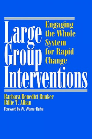 Knjiga Large Group Interventions: Engaging the Whole Syst System for Rapid Change Bunker