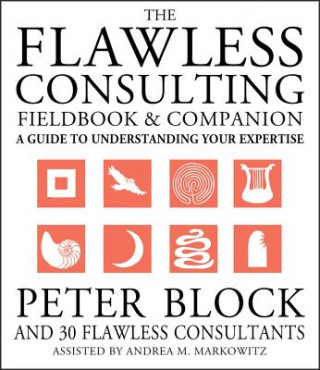 Könyv Flawless Consulting Fieldbook & Companion - A Guide to Understanding Your Expertise Peter Block