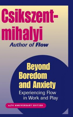 Kniha Beyond Boredom & Anxiety - Experiencing Flow in Work & Play 25th Anniversary Edition Mihaly Csikszentmihaly