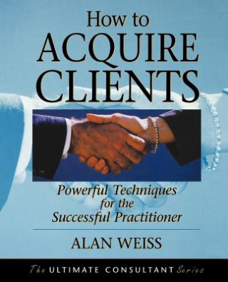 Kniha How to Acquire Clients - Powerful Techniques for the Successful Practitioner Weiss