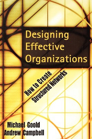 Knjiga Designing Effective Organizations - How to Create Structured Networks Andrew Campbell