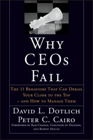 Kniha Why CEOs Fail - The 11 Behaviors That Can Derail Your Climb to the Top & How to Manage Them David L Dotlich