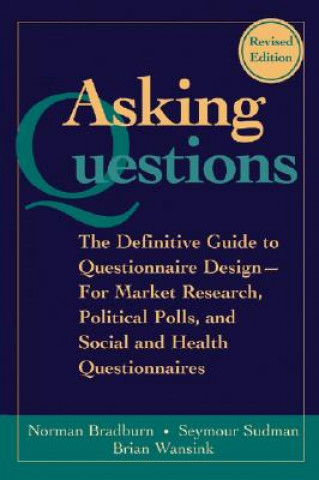 Könyv Asking Questions - The Definitive Guide to Questionnaire Design for Market Research, s, and Social and Health Questionnaires, 2e Bradburn