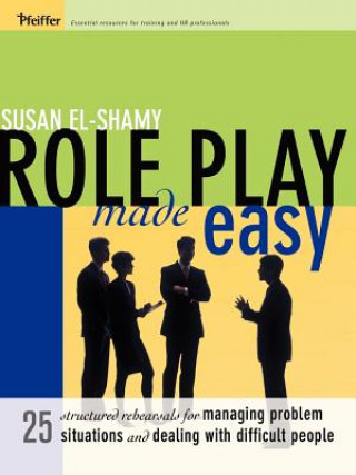 Carte Role Play Made Easy - 25 Structured Rehearsals for Managing Problem Situations and Dealing With Difficult People El-Shamy