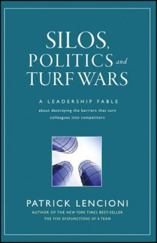 Könyv Silos, Politics and Turf Wars: A Leadership Fable Fable About Destroying the Barriers That Turn Colleagues Into Competitors Patrick M. Lencioni