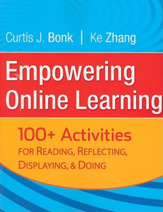 Kniha Empowering Online Learning - 100+ Activities for Reading, Reflecting, Displaying, and Doing Curtis J Bonk