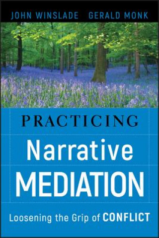 Книга Practicing Narrative Mediation - Loosening the Grip of Conflict John Winslade