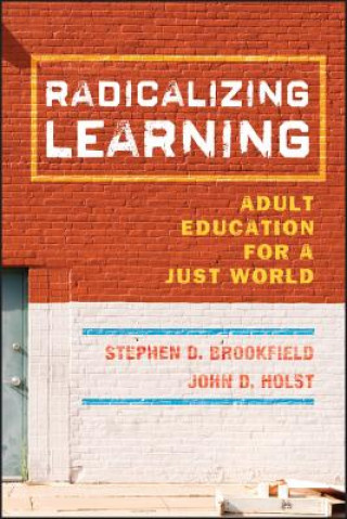 Kniha Radicalizing Learning - Adult Education for a Just  World Stephen D Brookfield