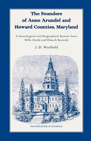 Książka Founders of Anne Arundel and Howard Counties, Maryland. A Genealogical and Biographical Review from Wills, Deeds and Church Records J. D. Warfield