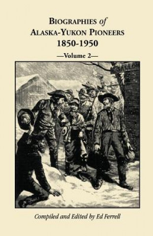 Carte Biographies of Alaska-Yukon Pioneers 1850-1950, Volume 2 Ed Ferrell