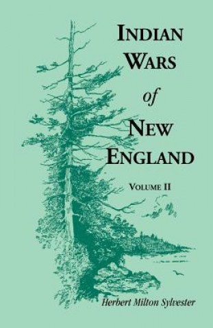 Knjiga Indian Wars of New England, Volume 2 Herbert Milton Sylvester