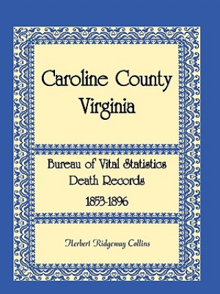 Kniha Caroline County, Virginia Bureau of Vital Statistics Death Records, 1853-1896 Herbert Ridgew Collins