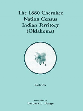 Carte 1880 Cherokee Nation Census, Indian Territory (Oklahoma) Barbara L. Benge