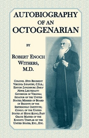 Carte Autobiography Of An Octogenarian. Robert Enoch Withers, M.D. Robert Enoch Withers M.D