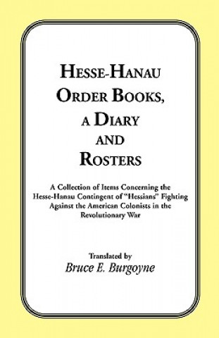 Książka Hesse-Hanau Order Books, A Diary and Roster Bruce E. Burgoyne