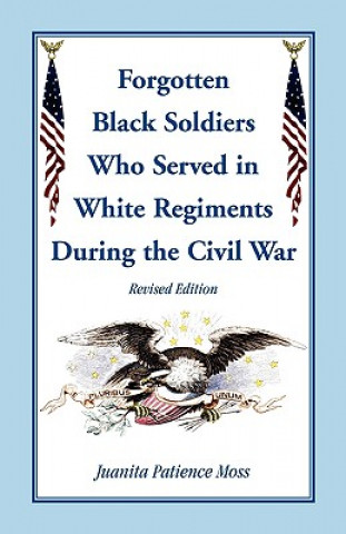 Könyv Forgotten Black Soldiers in White Regiments During the Civil War, Revised Edition Juanita Patien Moss