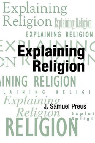 Knjiga Explaining Religion J. Samuel Preus