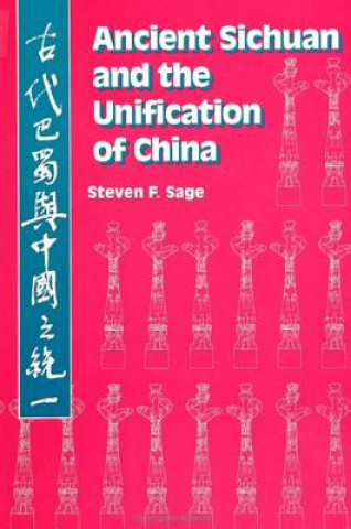 Książka Ancient Sichuan and the Unification of China Steven F Sage