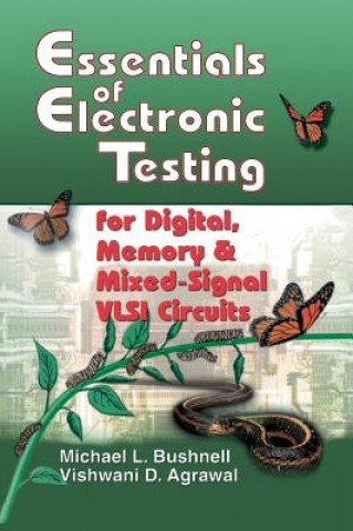 Carte Essentials of Electronic Testing for Digital, Memory and Mixed-Signal VLSI Circuits Michael L. Bushnell