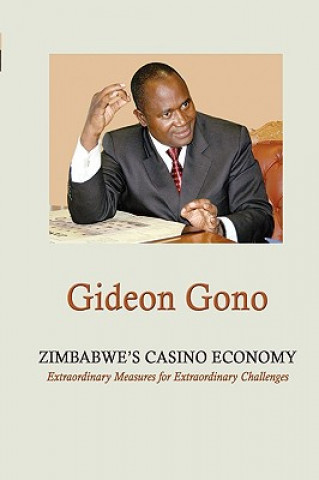 Kniha Zimbabwe's Casino Economy. Extraordinary Measures for Extraordinary Challenges Gideon Gono