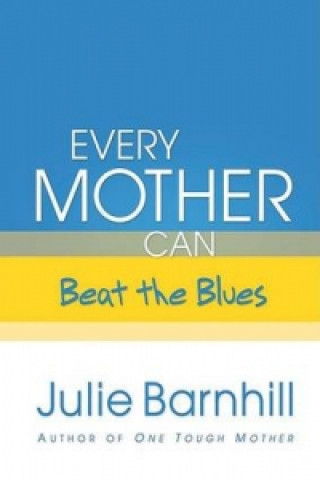 Könyv Every Mother Can Beat the Blues Julie Barnhill