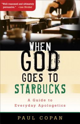 Könyv When God Goes to Starbucks - A Guide to Everyday Apologetics Paul Copan